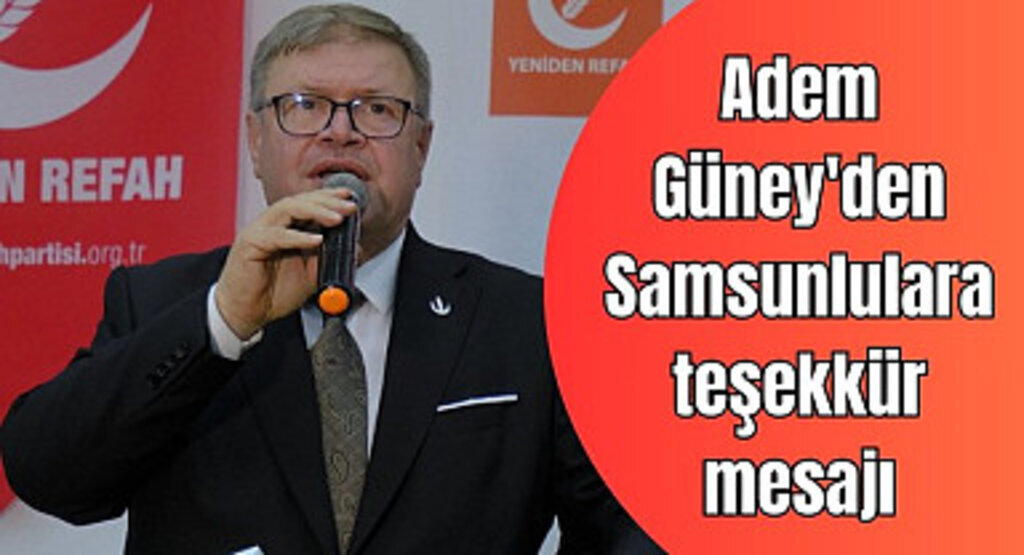 Adem Güney'den Samsunlulara teşekkür mesajı