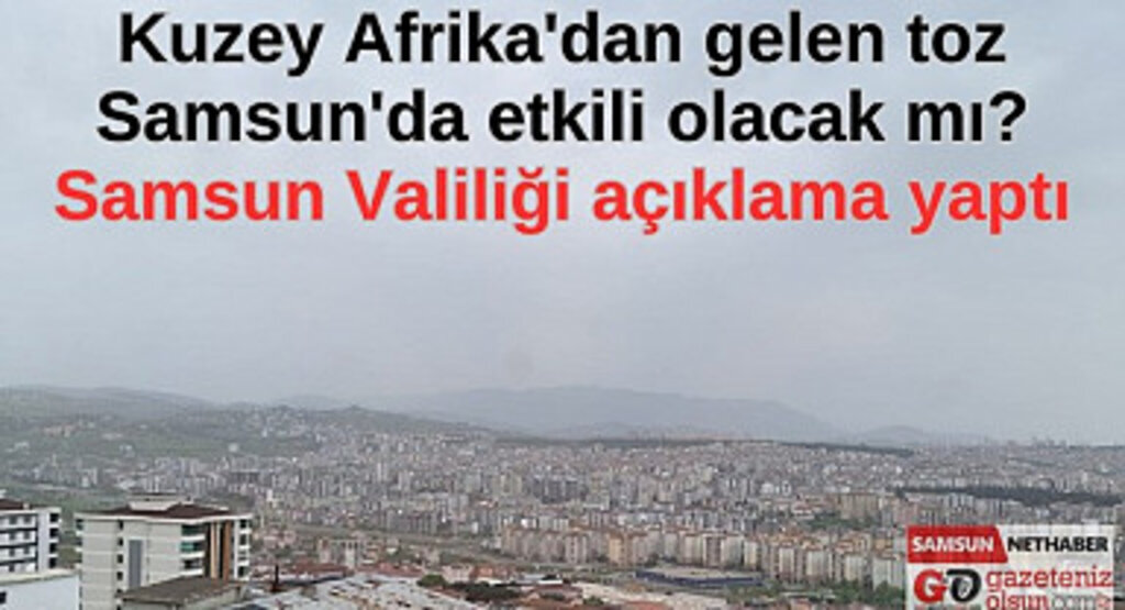 Afrika'dan gelen toz Samsun'da etkili olacak mı? Samsun Valiliği açıklama yaptı