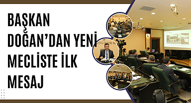 Başkan Doğan'dan yeni mecliste ilk mesaj