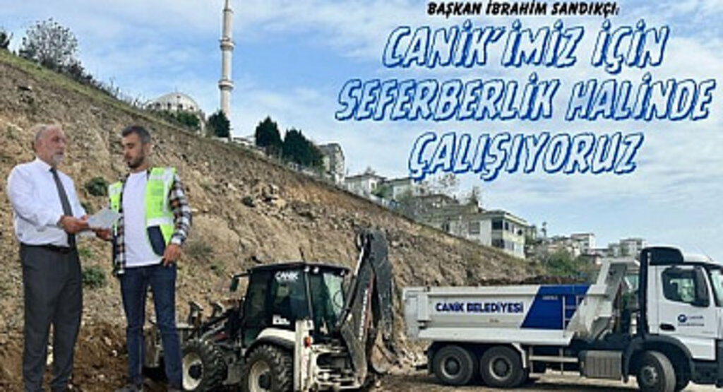 Başkan Sandıkçı: Canik’imiz için seferberlik halinde çalışıyoruz
