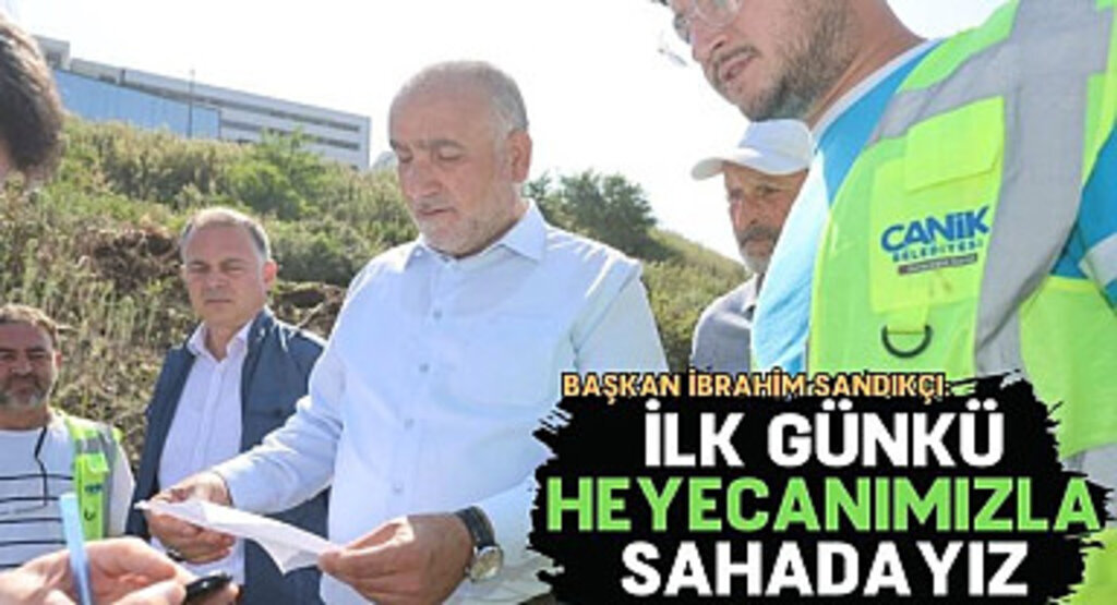 Başkan Sandıkçı: İlk günkü heyecanımızla sahadayız