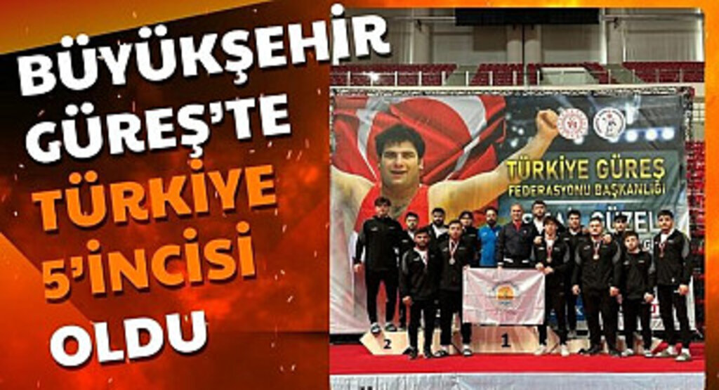 Büyükşehir Güreş’te Türkiye 5’incisi oldu