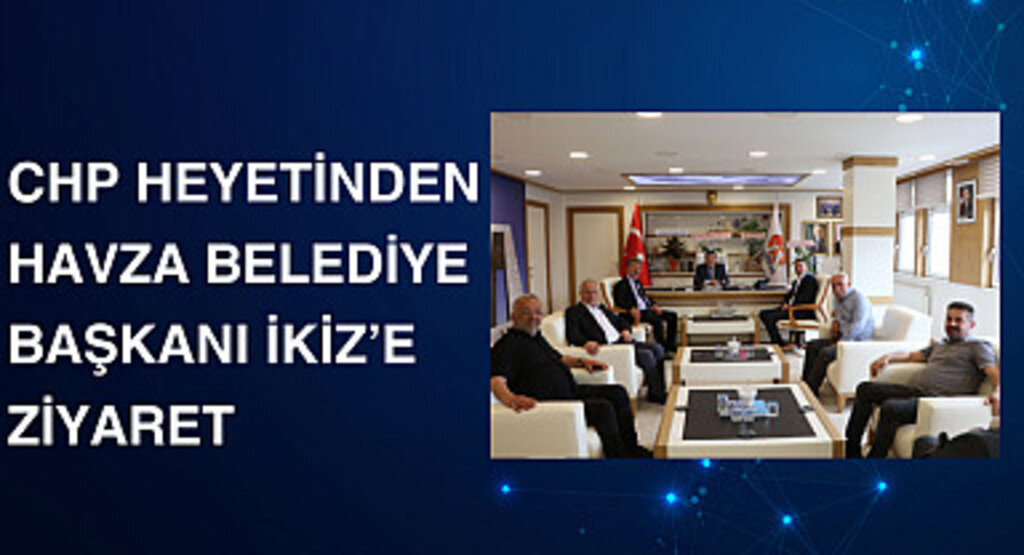 CHP Heyetinden Havza Belediye Başkanı İkiz’e ziyaret