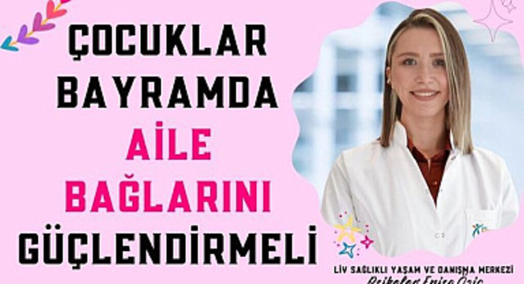 Çocuklar Bayramda Aile Bağlarını Güçlendirmeli