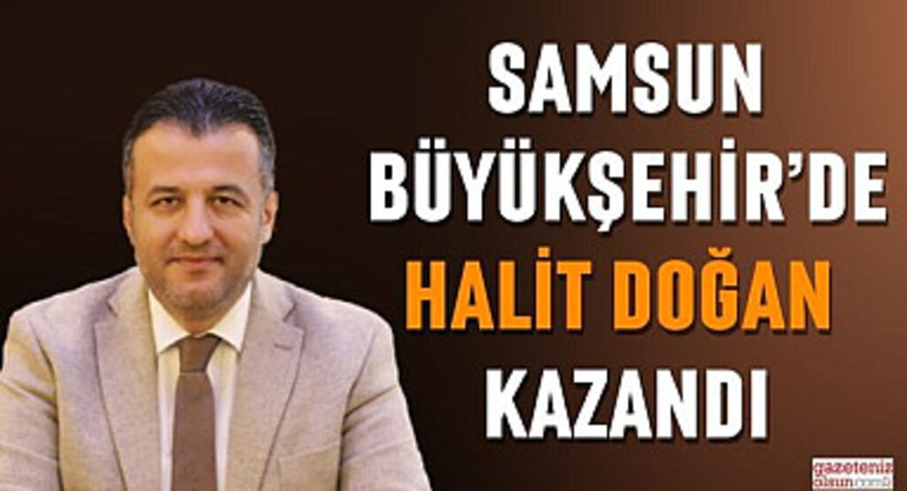 Halit Doğan Samsun Büyükşehir Belediye Başkanı Oldu