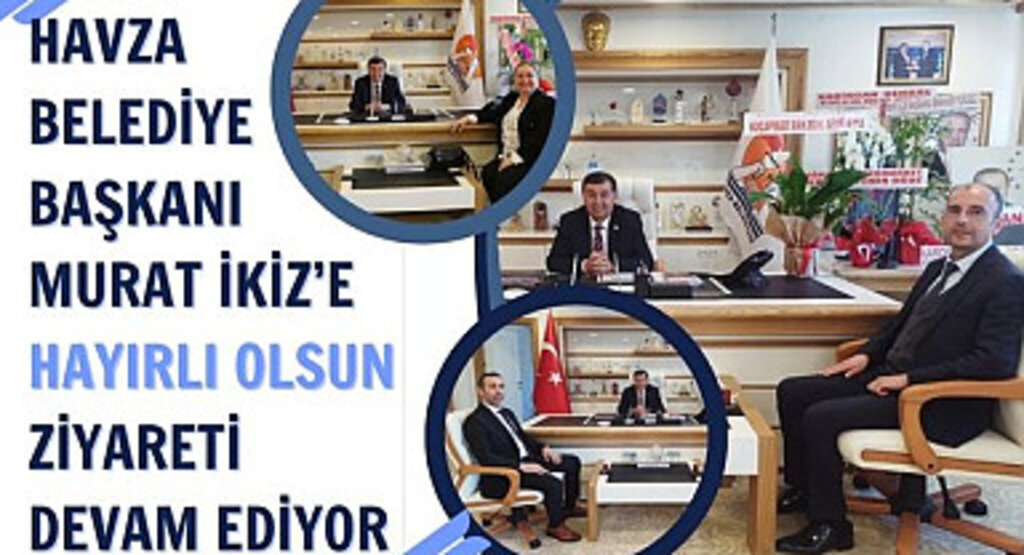 Havza Belediye Başkanı İkiz’e hayırlı olsun ziyareti devam ediyor