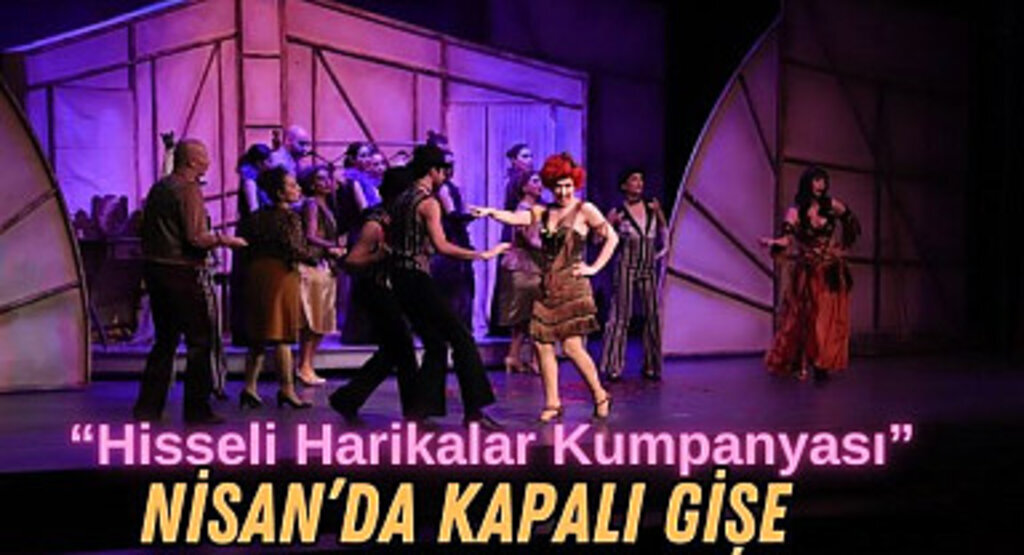 Hisseli Harikalar Kumpanyası Nisan’da Kapalı Gişe Biletler Tükendi