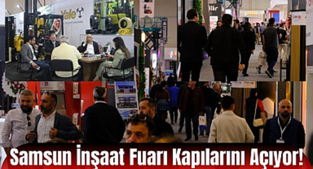 Karadeniz’in Tek İnşaat Fuarı Samsun İnşaat Fuarı Kapılarını Açıyor!