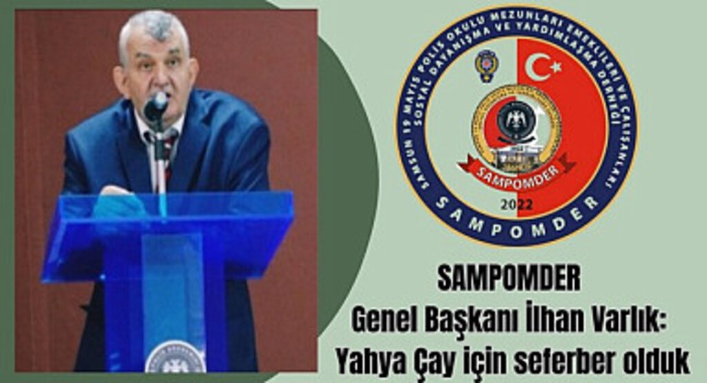 SAMPOMDER Emekli Polis Memuru Yahya Çay için seferber oldu