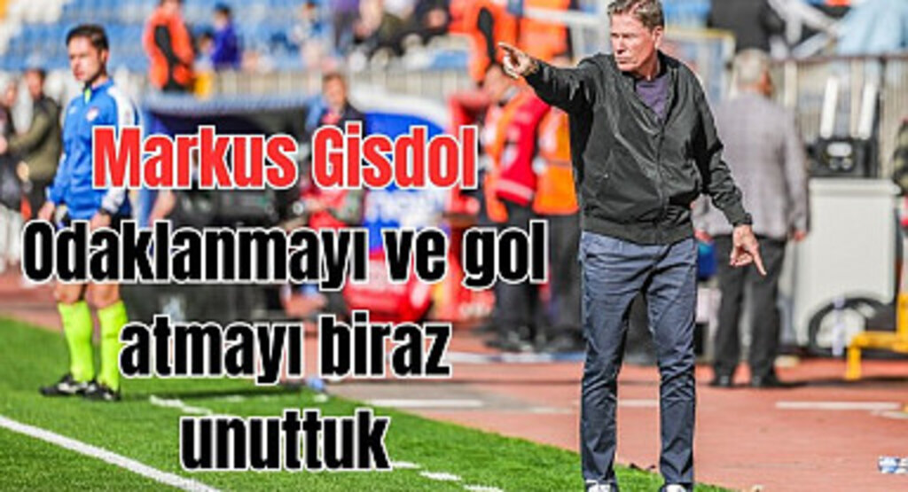 Samsunspor Teknik Direktörü Markus Gisdol öz eleştri yaptı!
