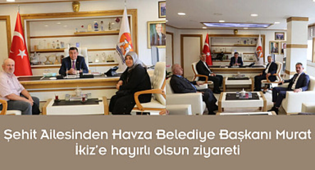 Şehit Ailesinden Havza Belediye Başkanı Murat İkiz’e hayırlı olsun ziyareti
