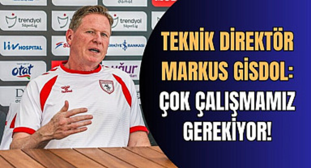 Teknik Direktör Markus Gisdol: Çok çalışmamız gerekiyor!