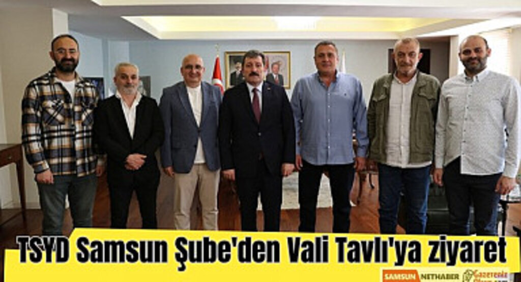 TSYD Samsun Şube'den Vali Tavlı'ya ziyaret