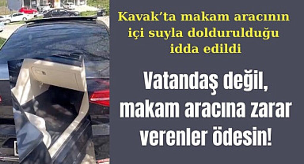 Vatandaş değil, makam aracına zarar verenler ödesin!