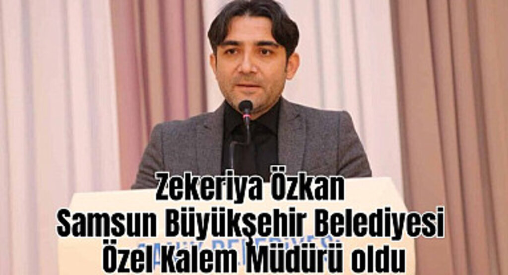 Zekeriya Özkan Büyükşehir Belediyesi Özel Kalem Müdürü oldu