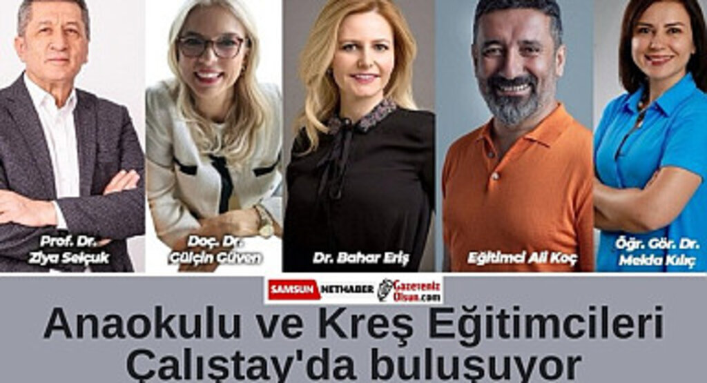 Anaokulu ve Kreş Eğitimcileri Çalıştay'da buluşuyor! Samsun Haberleri