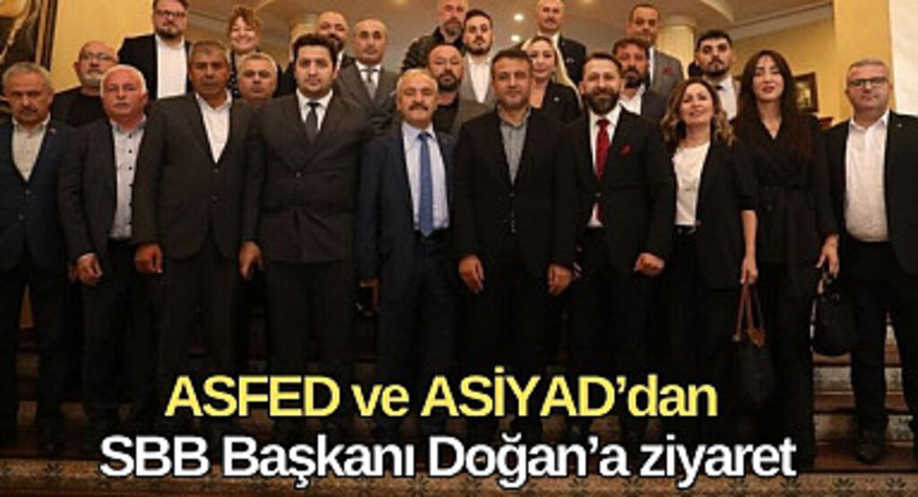 ASFED ve ASİYAD’dan SBB Başkanı Doğan’a ziyaret