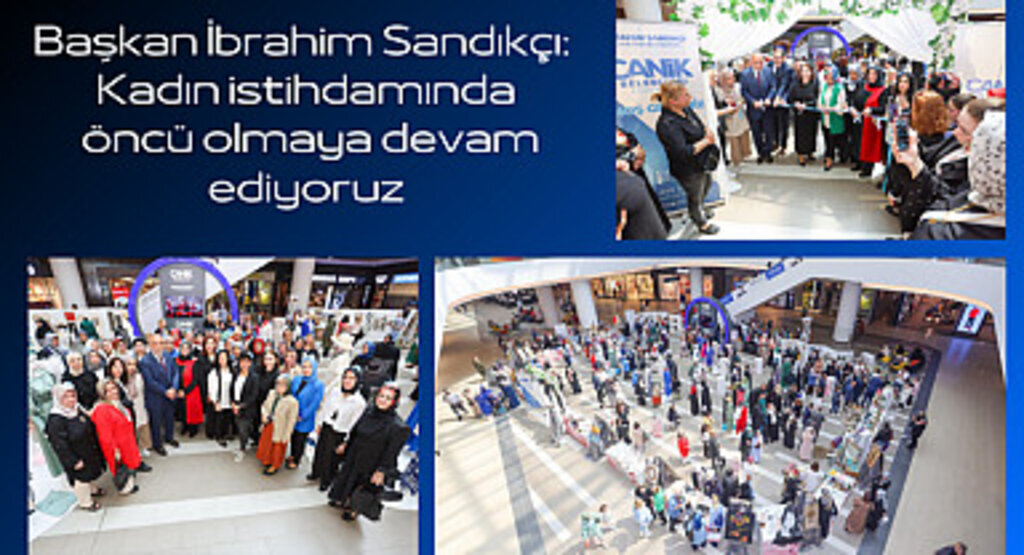 Başkan İbrahim Sandıkçı: Kadın istihdamında öncü olmaya devam ediyoruz