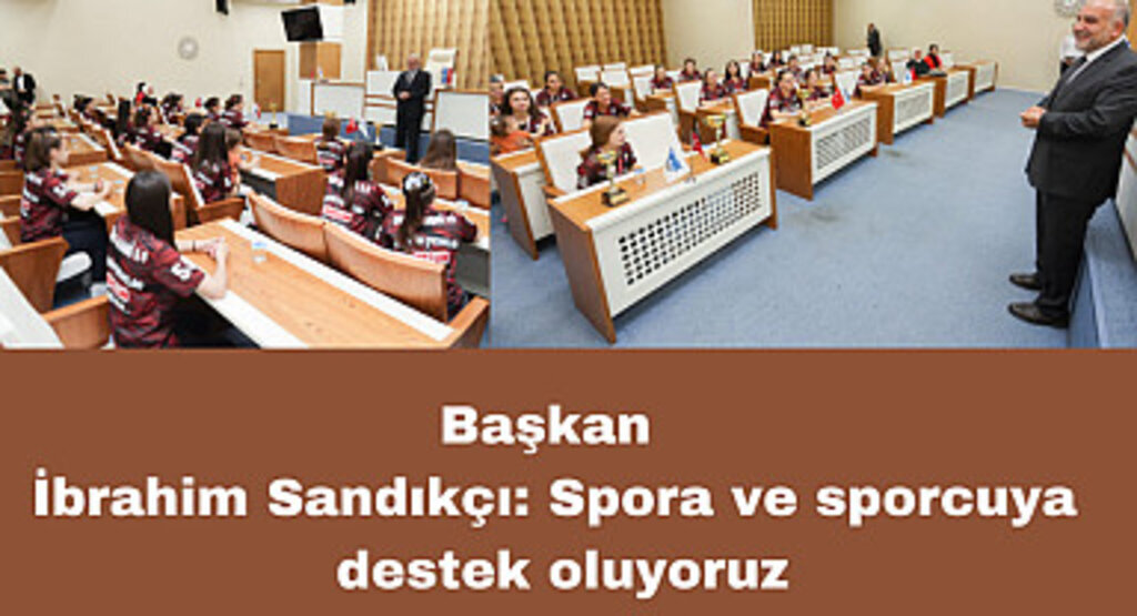 Başkan İbrahim Sandıkçı: Spora ve sporcuya destek oluyoruz