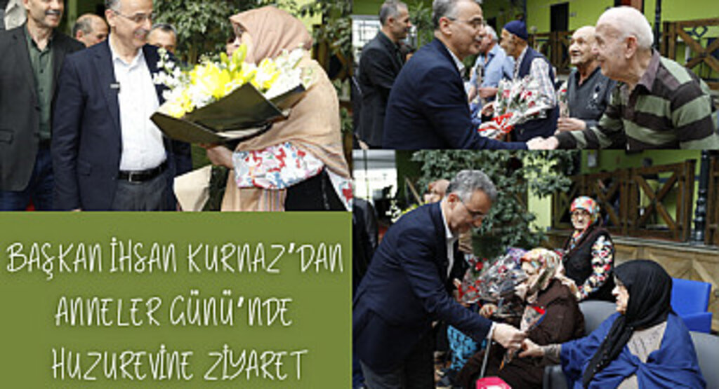 Başkan İhsan Kurnaz'dan Anneler Günü'nde huzurevine ziyaret