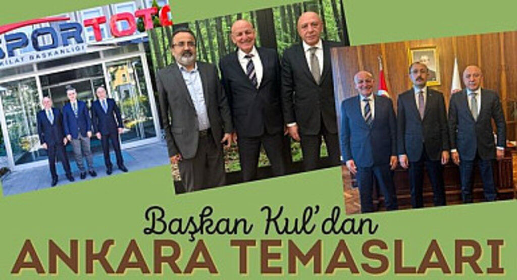 Başkan Kul’dan Ankara temasları