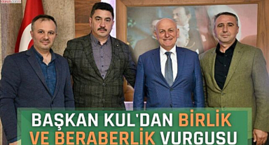 Başkan Kul'dan birlik ve beraberlik vurgusu