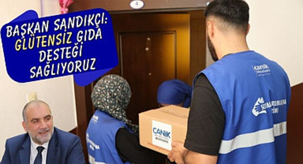Başkan Sandıkçı: Glütensiz gıda desteği sağlıyoruz 