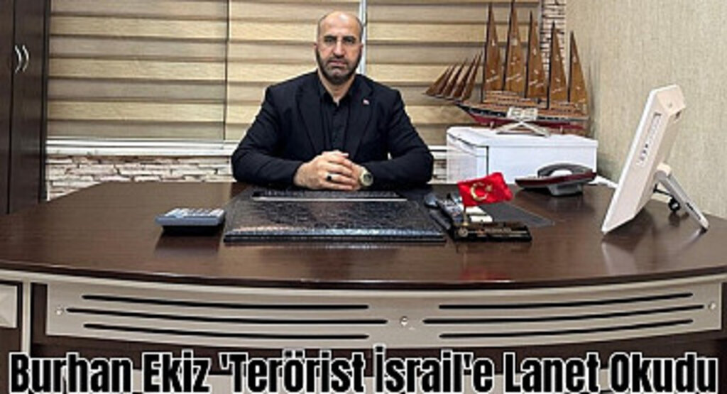 Burhan Ekiz 'Terörist İsrail'e Lanet Okudu