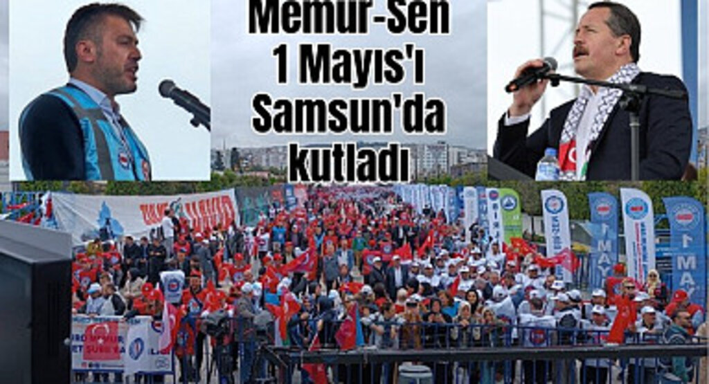 Memur-Sen 1 Mayıs'ı Samsun'da kutladı