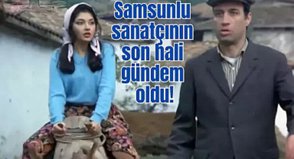 Samsunlu sanatçının son hali gündem oldu! Tokatçı filminde Emine rolüyle tanındı