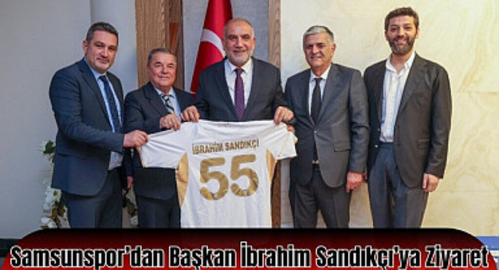 Samsunspor’dan Başkan İbrahim Sandıkçı’ya Ziyaret 