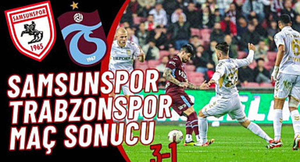 Samsunspor Trabzonspor Maç Sonucu 3-1