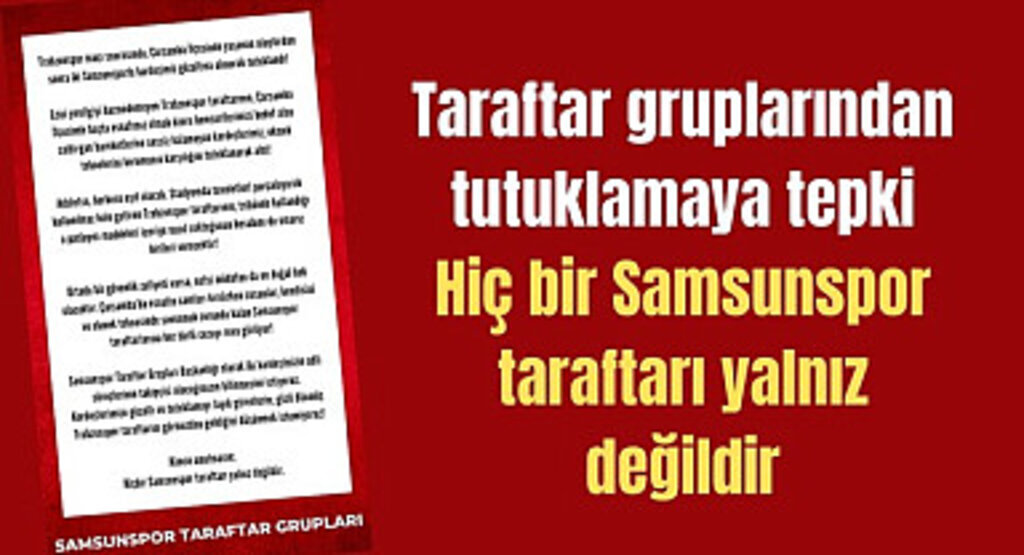 Taraftar gruplarından tutuklamaya tepki: Hiç bir Samsunspor taraftarı yalnız değildir