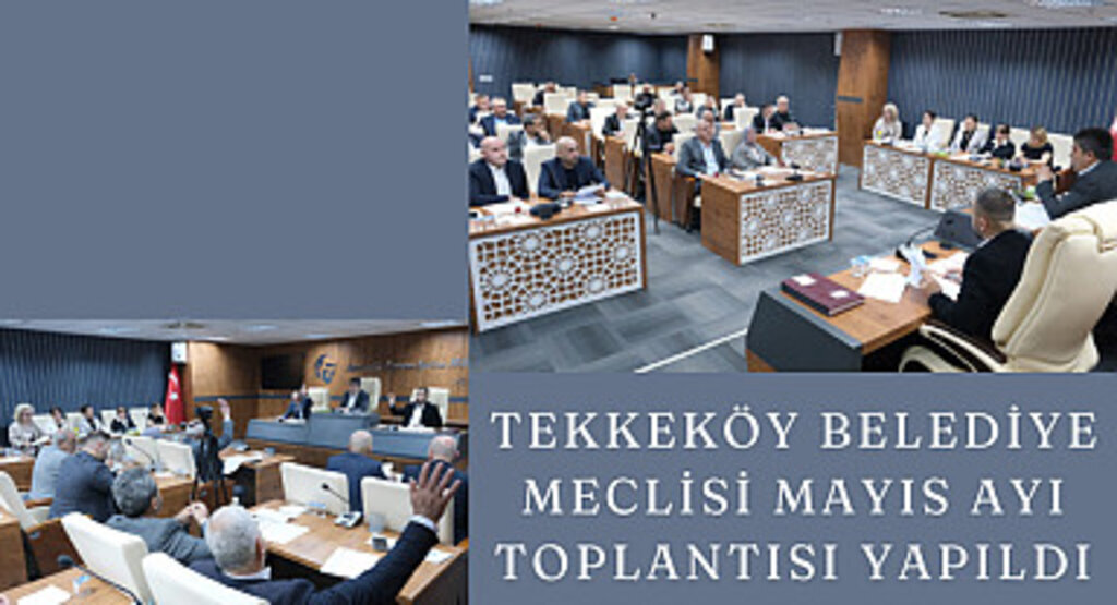 Tekkeköy Belediye Meclisi Mayıs Ayı Toplantısı yapıldı
