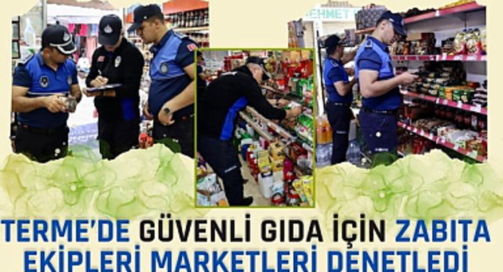 Terme'de Güvenli Gıda İçin Zabıta Ekipleri Marketleri Denetledi
