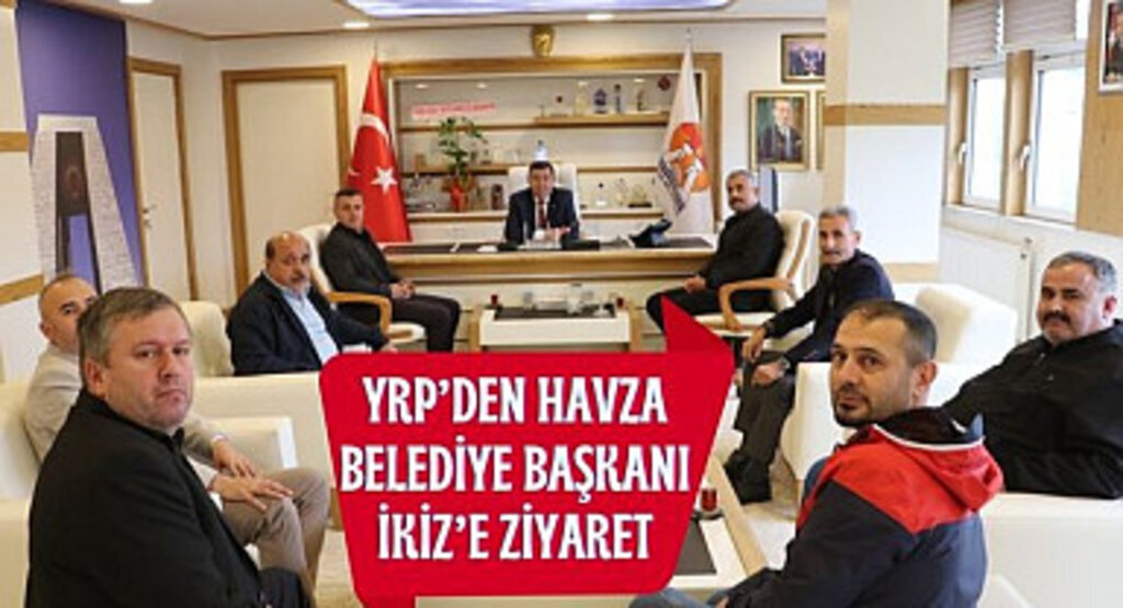 YRP’den Havza Belediye Başkanı İkiz’e ziyaret