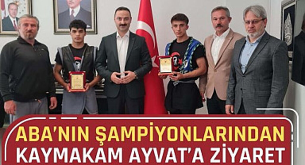 ABA’nın Şampiyonlarından Kaymakam Ayvat’a Ziyaret