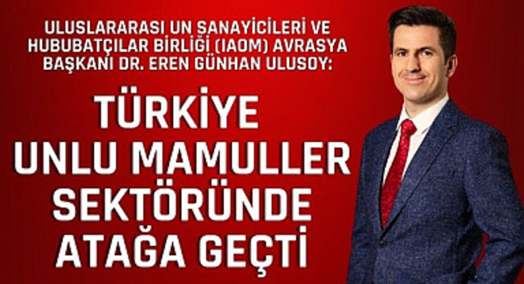 Avrasya Başkanı Dr.Eren Günhan Ulusoy: Türkiye Unlu Mamüller Sektöründe Atağa Geçti