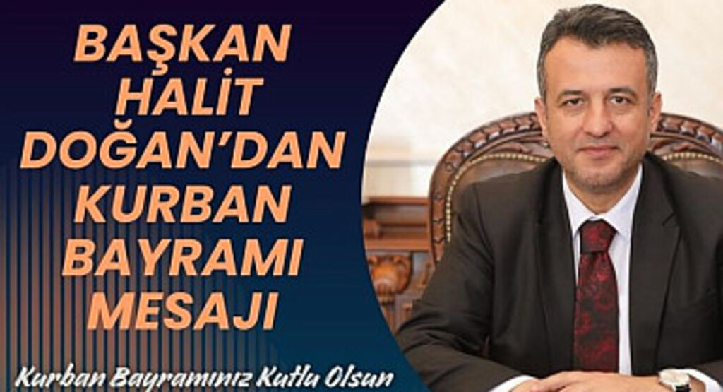 Başkan Halit Doğan Kurban Bayramı Mesajı Yayımladı