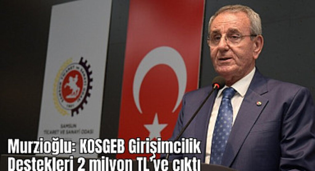 Başkan Murzioğlu: KOSGEB Girişimcilik Destekleri 2 milyon TL’ye çıktı