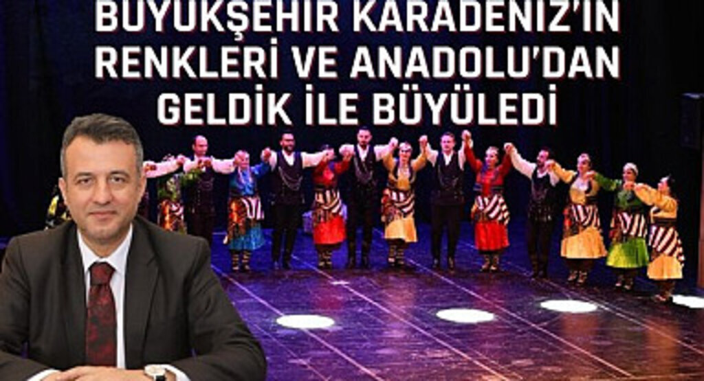 Büyükşehir Karadeniz'in Renkleri ve Anadolu'dan Geldik İle Büyüledi