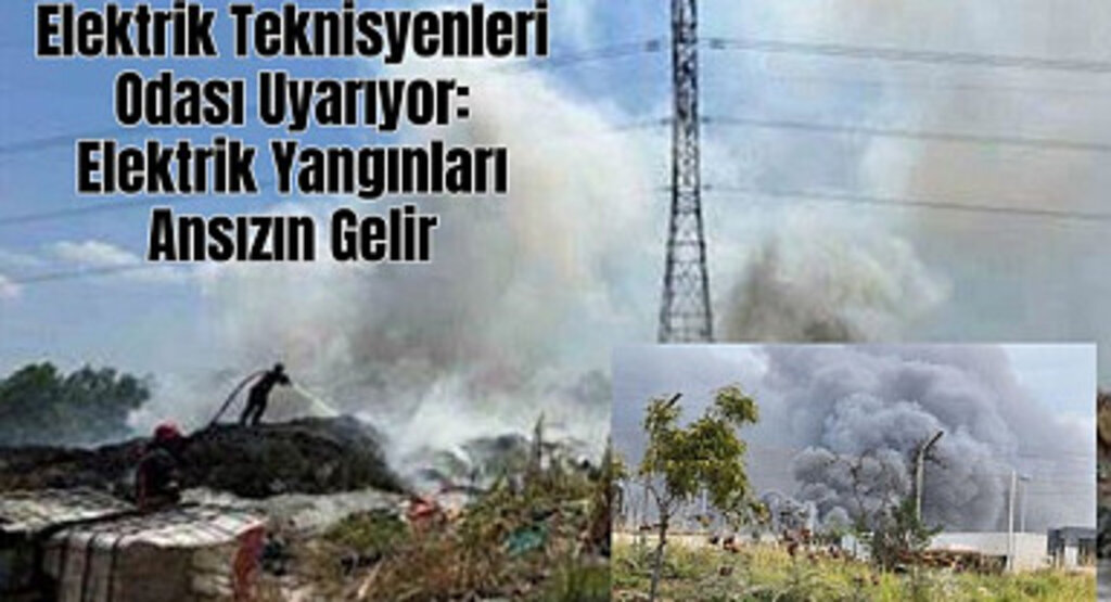 Elektrik Teknisyenleri Odası Uyarıyor: Elektrik Yangınları Ansızın Gelir