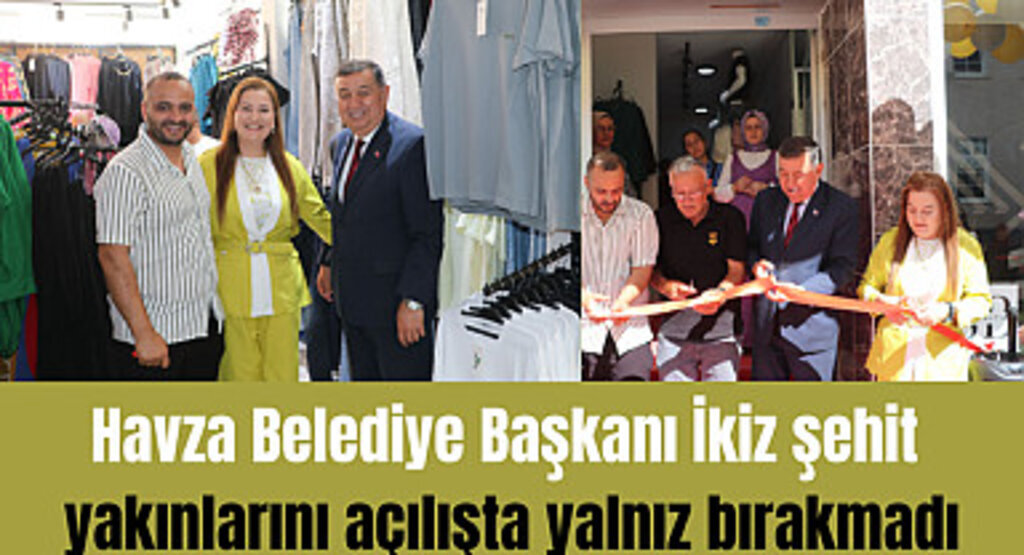 Havza Belediye Başkanı İkiz şehit yakınlarını açılışta yalnız bırakmadı