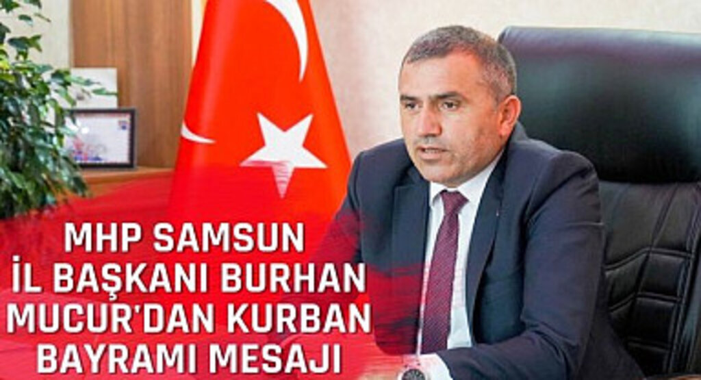 MHP Samsun İl Başkanı Burhan Mucur'dan Kurban Bayramı Mesajı
