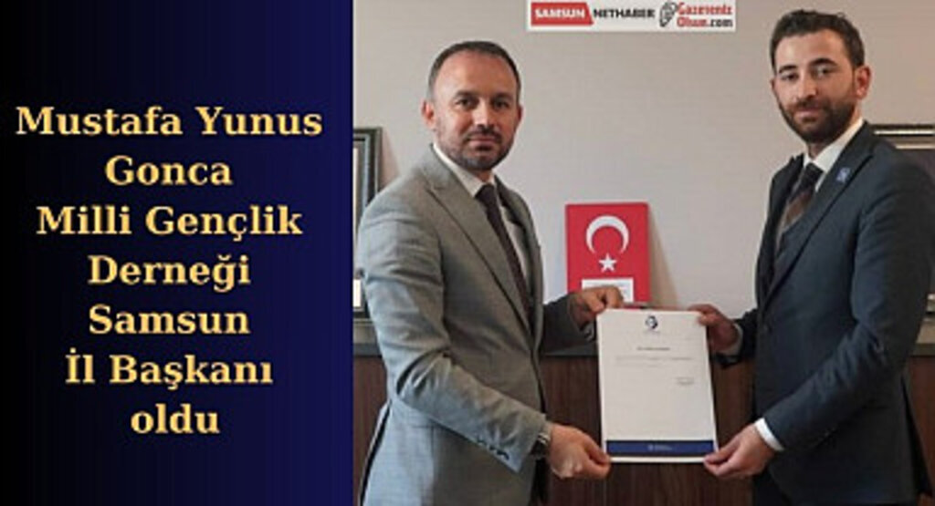 Mustafa Yunus Gonca Milli Gençlik Derneği Samsun İl Başkanı oldu