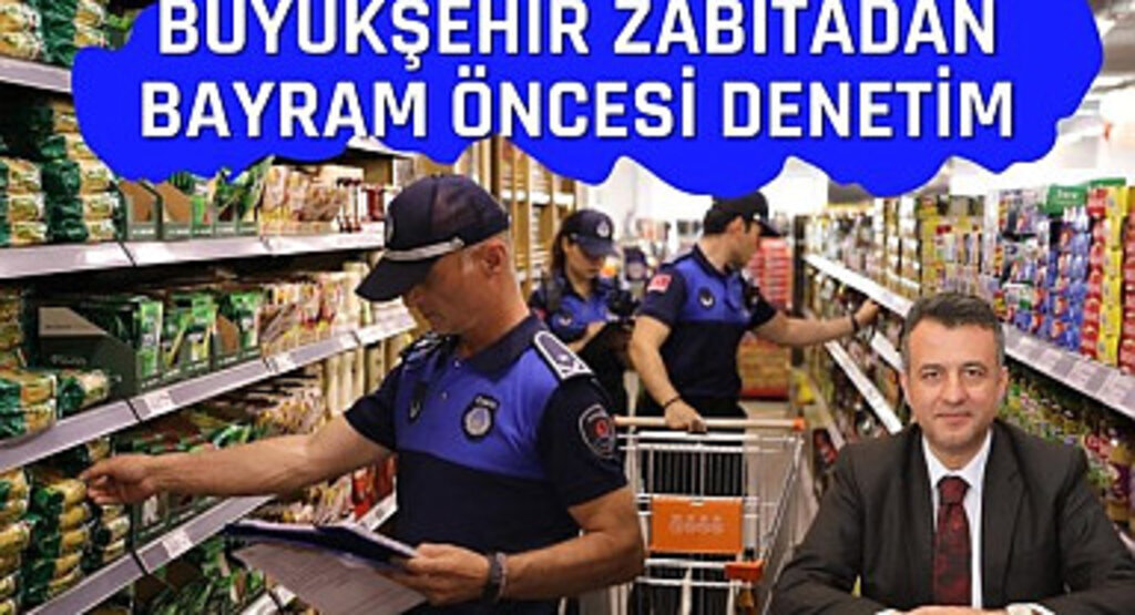 Samsun Büyükşehir Zabıtadan Bayram Öncesi Denetim