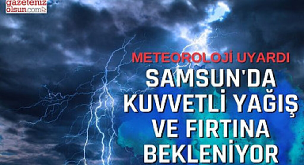 Samsun'da Kuvvetli Yağış ve Fırtına Bekleniyor