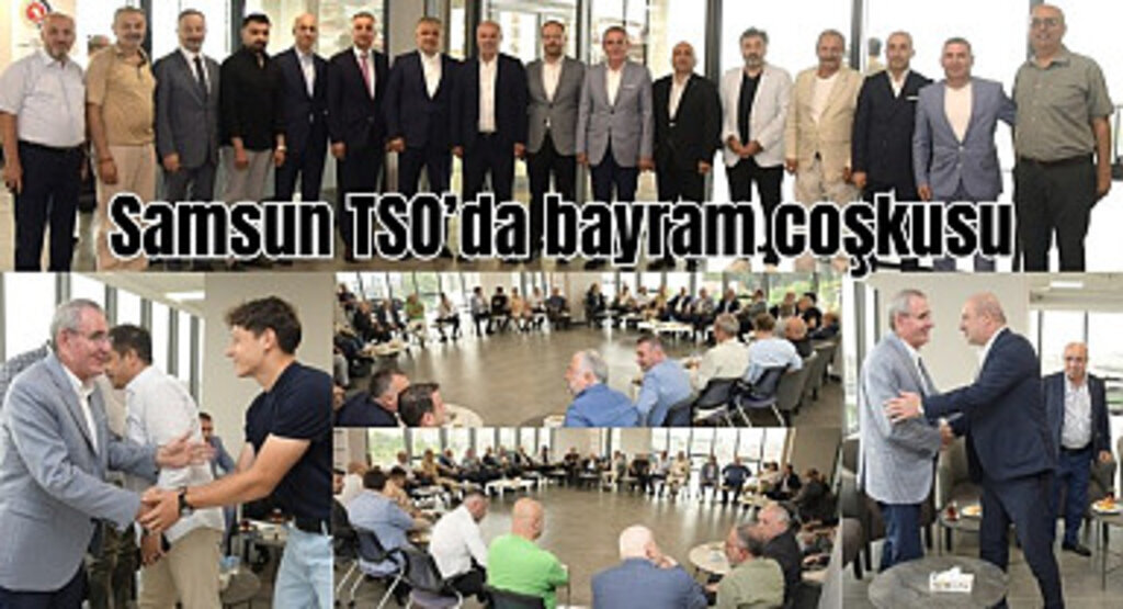 Samsun TSO’da bayram coşkusuna yoğun katılım