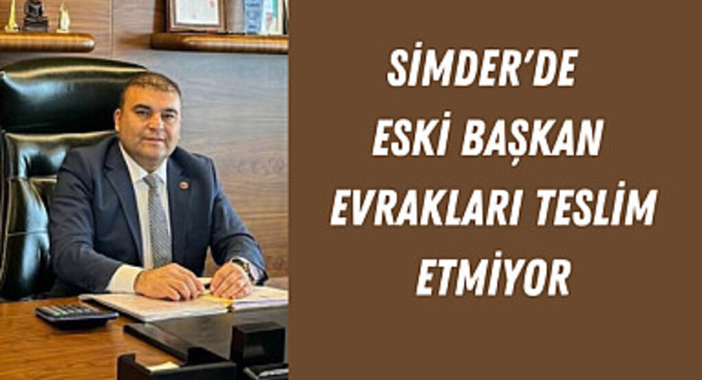 SİMDER'de eski başkan evrakları teslim etmiyor