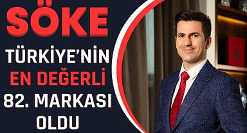 SÖKE Türkiye'nin En Değerli 82. Markası Oldu